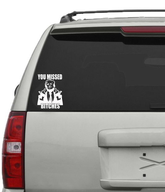 You Missed Bitches - Trump - Vinyl Decal